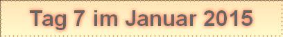 Tag 7 im Januar 2015
