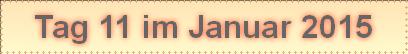 Tag 11 im Januar 2015