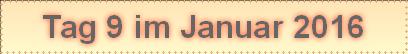Tag 9 im Januar 2016