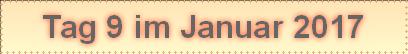 Tag 9 im Januar 2017