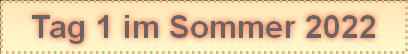 Tag 1 im Sommer 2022