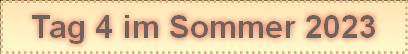 Tag 4 im Sommer 2023