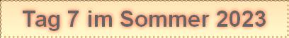Tag 7 im Sommer 2023