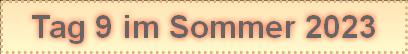 Tag 9 im Sommer 2023