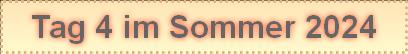 Tag 4 im Sommer 2024