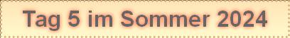 Tag 5 im Sommer 2024